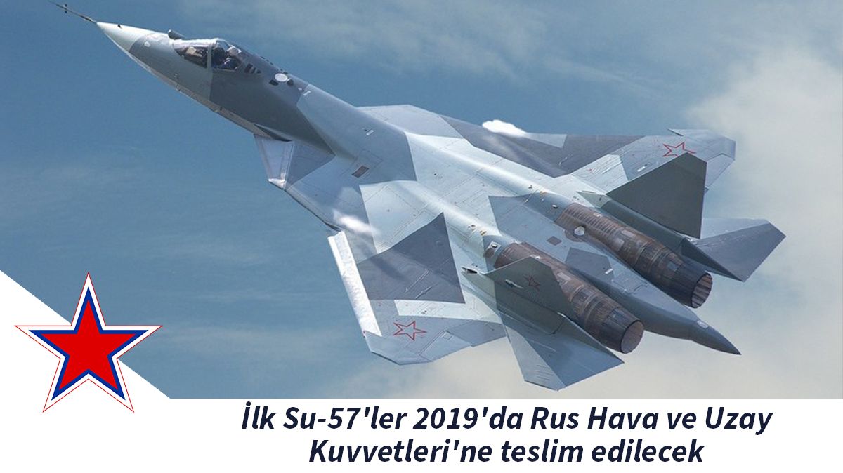 İlk Su-57'ler 2019'da Rus Hava ve Uzay Kuvvetleri'ne teslim edilecek
