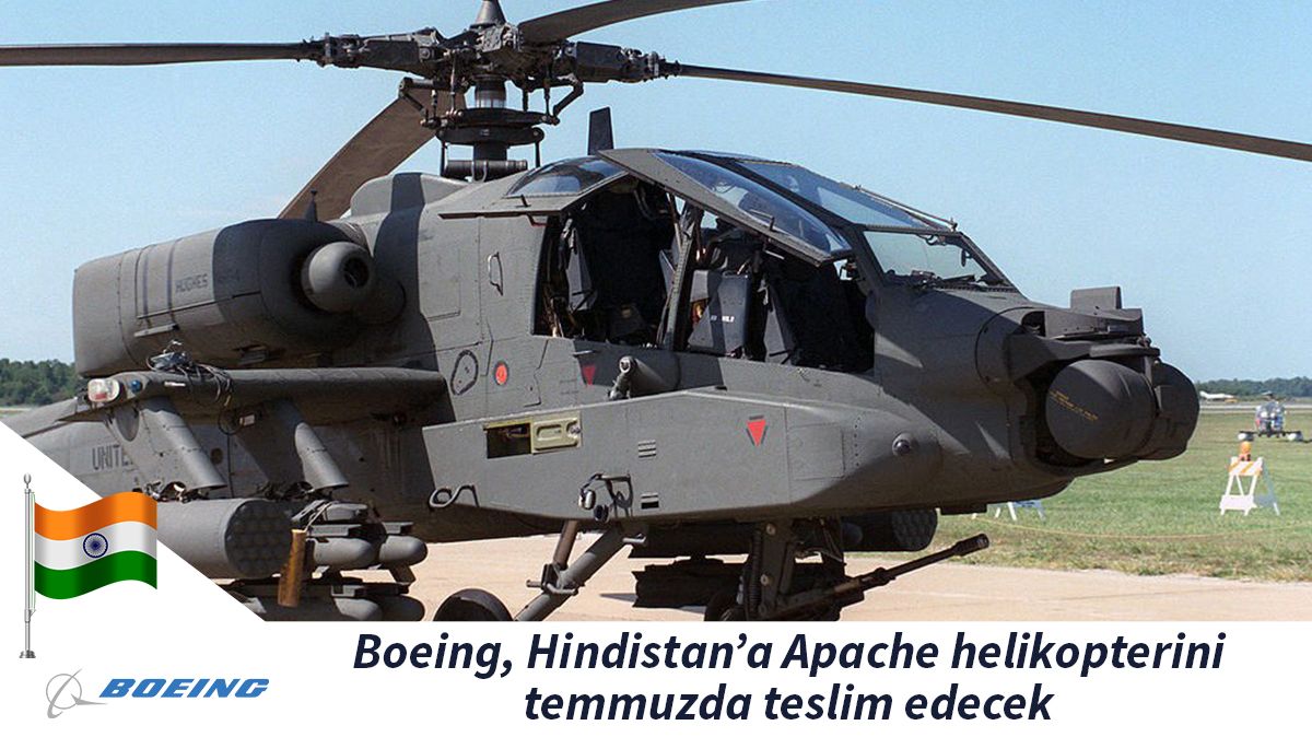Boeing, Hindistan’a Apache helikopterini temmuzda teslim edecek