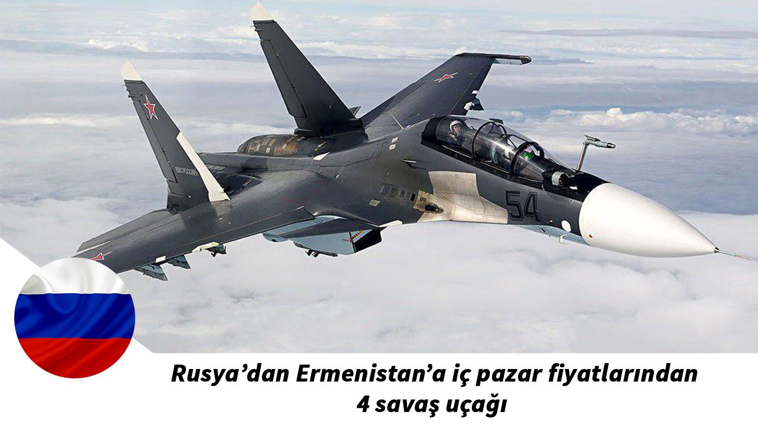 Rusya’dan Ermenistan’a iç pazar fiyatlarından 4 savaş uçağı